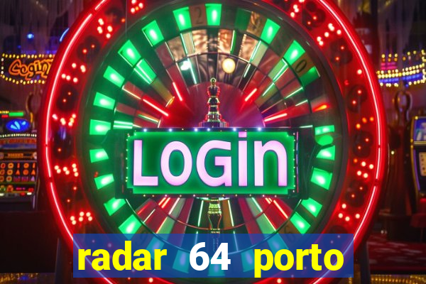 radar 64 porto seguro hoje